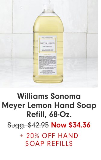 Williams Sonoma Meyer Lemon Hand Soap Refill, 68-Oz. - Now $34.36 + 20% OFF HAND SOAP REFILLS