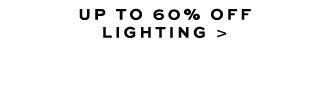 UP TO 60% OFF LIGHTING >
