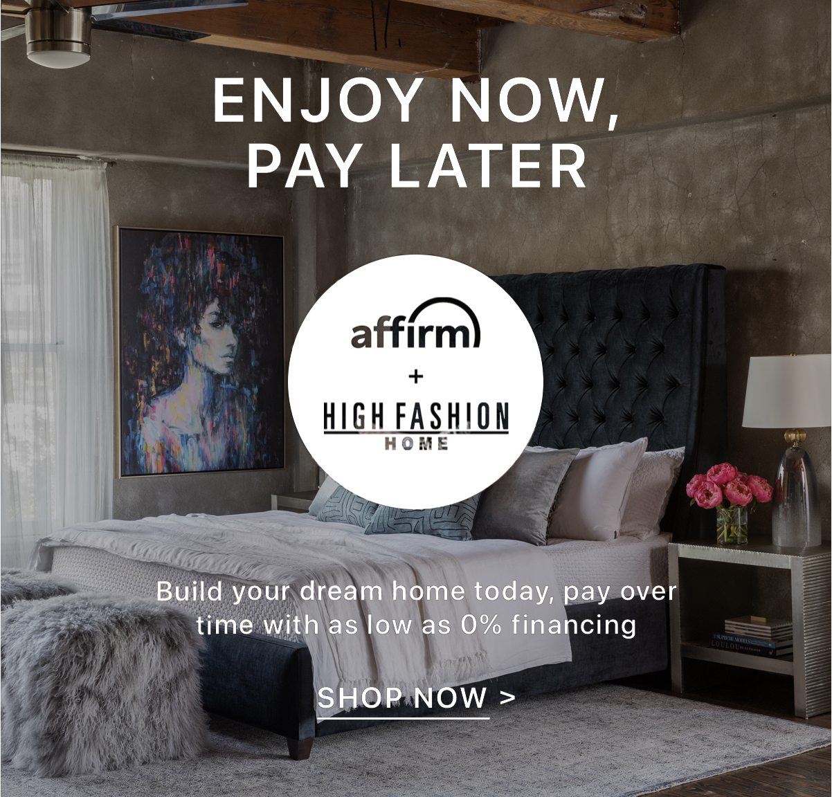 Enjoy Now, Pay Later - Affirm + High Fashion Home - Build your dream home today, pay over time with as low as 0% financing | Shop Now