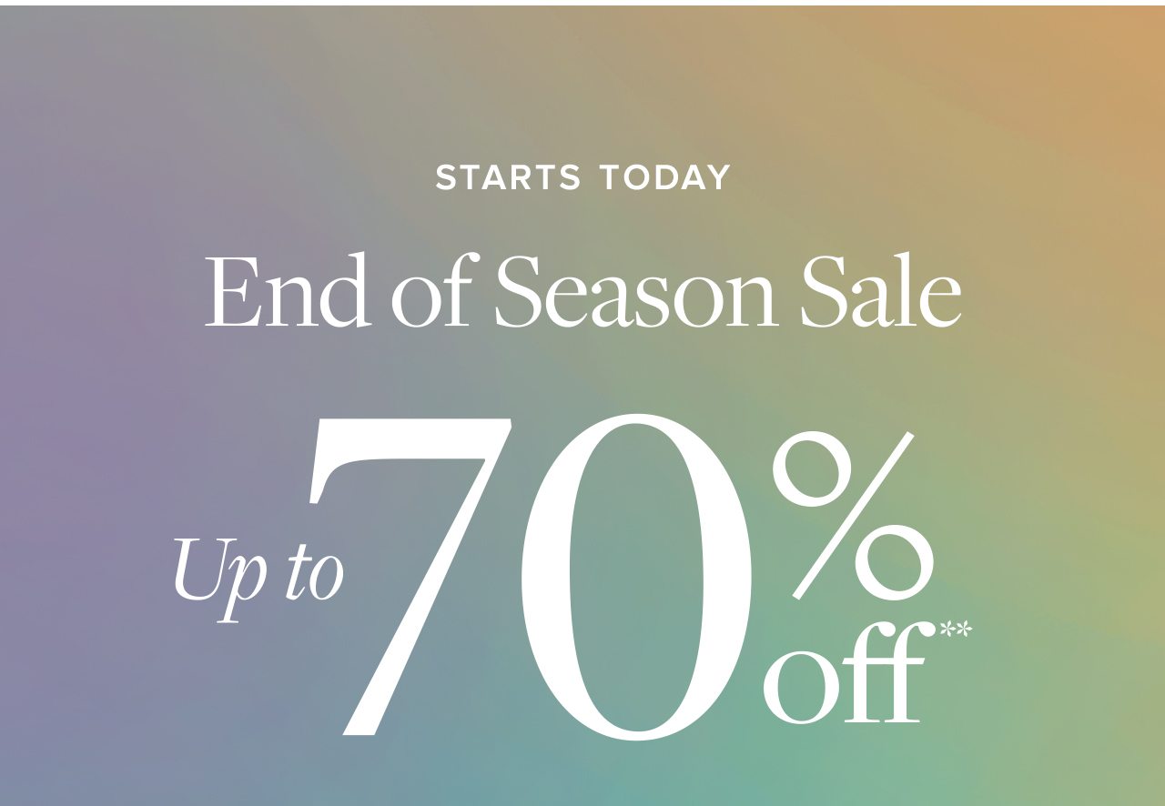 Starts Today End of Season Sale Up to 70% off