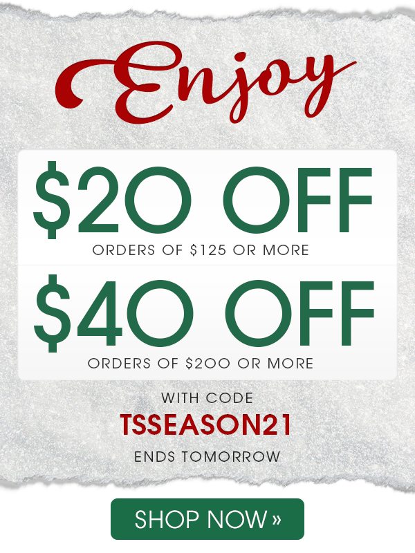 Enjoy $20 Off Orders $125+ OR $40 Off Orders $200+ with code TSSEASON21 -- Shop Now