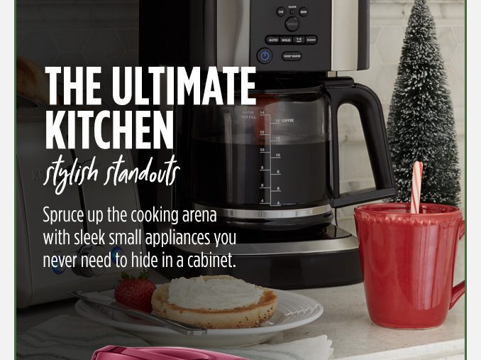 THE ULTIMATE KITCHEN stylish standouts | Spruce up the cooking arena with sleek small appliances you never need to hide in a cabinet.