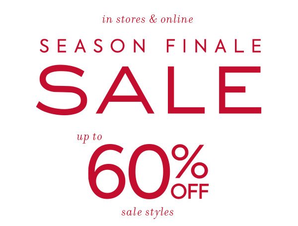 Season Finale Sale. Up to 60% off sale styles