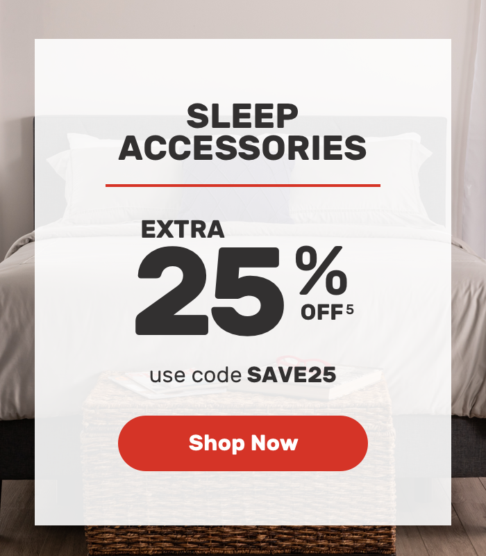 SLEEP ACCESSORIES Extra 25 OFF USE CODE SAVE25 Shop Now