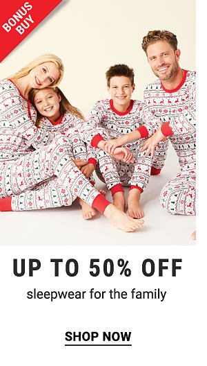 Bonus Buy - Up to 50% off sleepwer for the family. Shop Now.