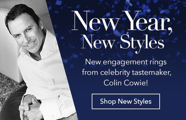 New Year, New Styles. New engagement rings from celebrity tastemaker, Colin Cowie. Shop New Styles