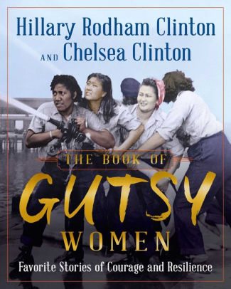 Book Cover Image: The Book of Gutsy Women: Favorite Stories of Courage and Resilience by Hillary Rodham Clinton, Chelsea Clinton