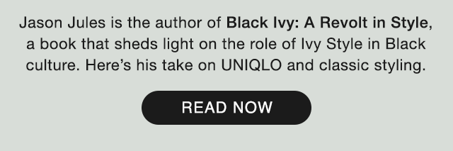 SUB - JASON JULES IS THE AUTHOR OF BLACK IVY: A REVOLT INS TYLE, A BOOK THAT SHEDS LIGHT ON THE ROLE OF IVY STYLE IN BLACK CULTURE. READ NOW