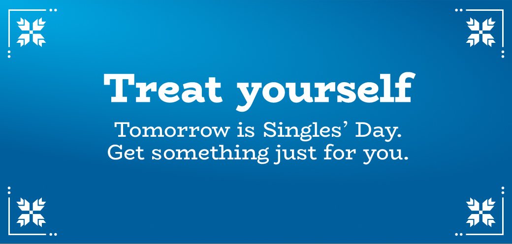 Treat yourself | Tomorrow is Singles’ Day. Get something just for you.