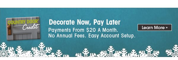 Decorate Now, Pay Later Country Door Credit Learn More