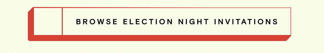 BROWSE ELECTION NIGHT INVITATIONS