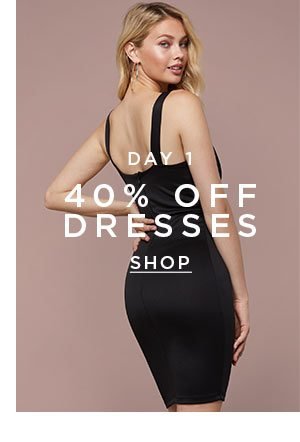 DAY 1 40% Off Dresses SHOP >