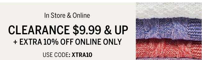 in store & online clearance $9.99 and up + extra 10% off online only use code: XTRA10