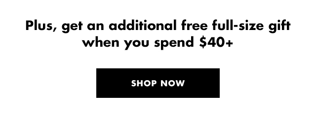 get an additional gift when you spend $40+
