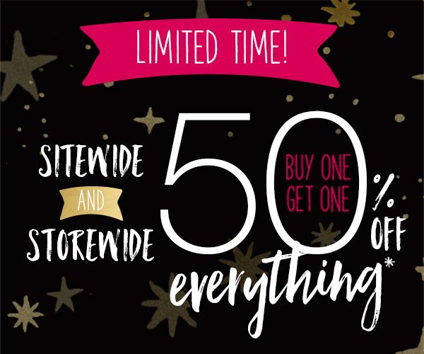 Limited time! Sitewide and storewide. Buy one, get one 50% off everything*.