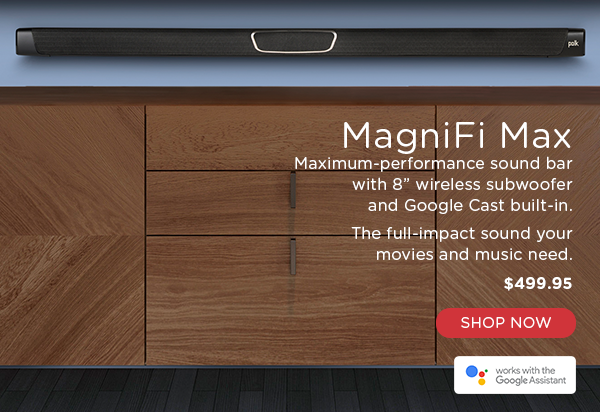 MagniFi Max, maximum performance sound bar with 8-inch wireless subwoofer and Google Cast built-in. Shop now.