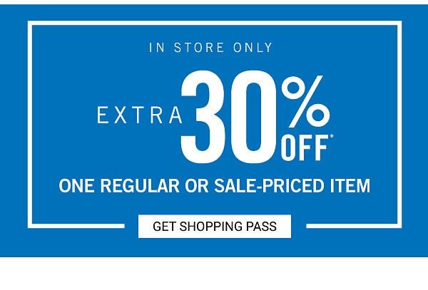 Extra 30% off one regular or sale-priced item - In store only. Get Shopping Pass.