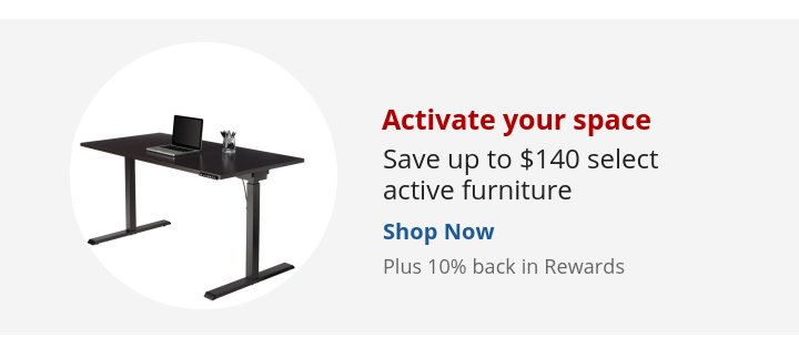 Recommended Offer: Activate your space Save up to $140 select active furniture Plus 10% back in Rewards