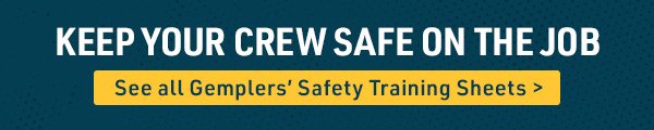 Keep your crew safe on the job - Gemplers' safety training sheets