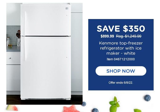 SAVE $350 | $899.99 Reg. $ 1,249.99 | Kenmore top-freezer refrigerator with ice maker - white | Item 04671212000 | SHOP NOW | Offer ends 6/8/22.