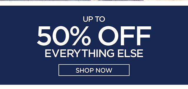 Up to 50% Off Everything Else