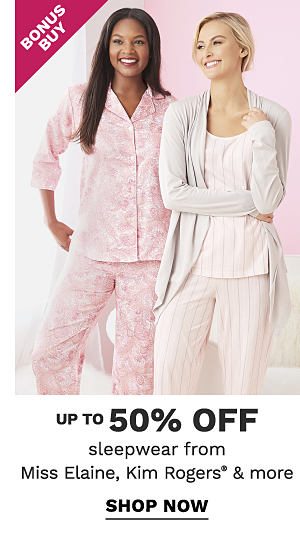 Bonus Buy - Up to 50% off sleepwear from Miss Eliane, Kim Rogers® & more. Shop Now.