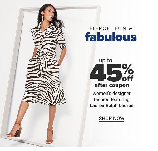 Fierce, fun & fabulous - Up to 45% off after coupon women's designer fashion featuring Lauren Ralph Lauren. Shop now.