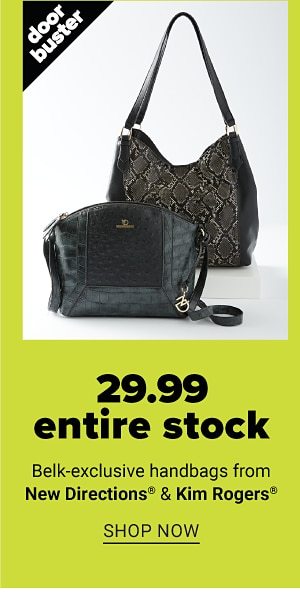 Doorbuster - $29.99 entire stock Belk-exclusive handbags from New Directions® & Kim Rogers. Shop Now.