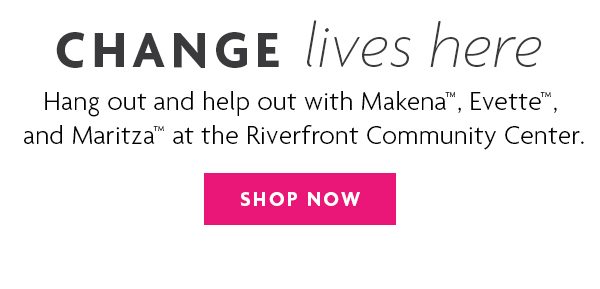 CHANGE lives here - SHOP NOW