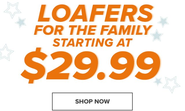 Loafers for the family starting at $29.99