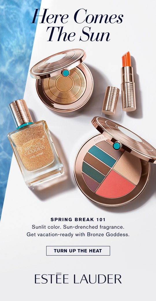 SPRING BREAK 101 Here Comes The Sun SPRING BREAK 101 Sunlit color. Sun-drenched fragrance. Get vacation-ready with Bronze Goddess. Turn Up The Heat »