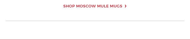 Shop Moscow Mule Mugs.