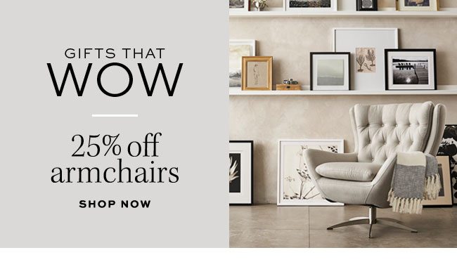Gifts that wow - 25% off armchairs