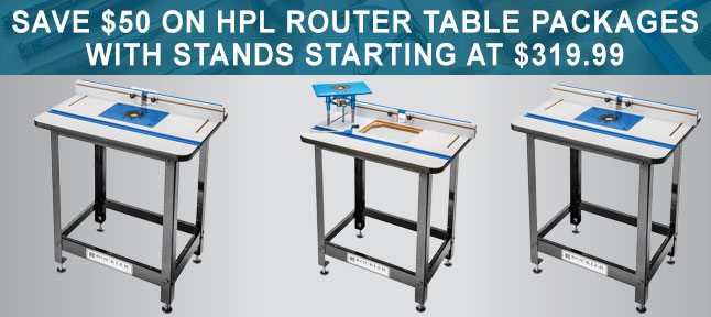 Save $50 on HPL Router Table Packages With Stands Starting at $319.99