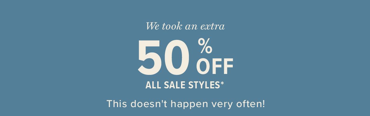 Extra 50% All Sale Styles!*