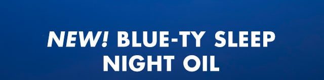 NEW! BLUE-TY SLEEP NIGHT OIL