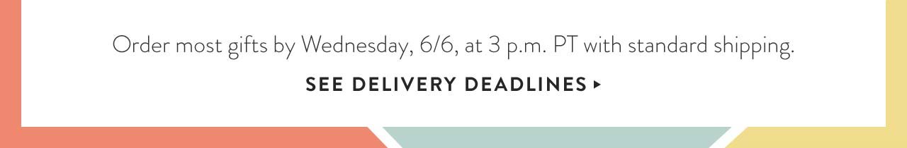 See Delivery Deadlines