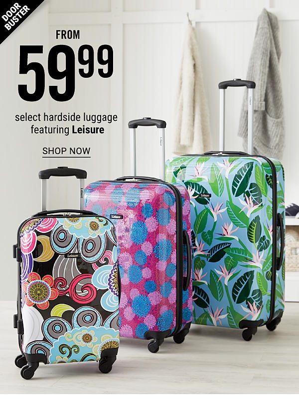 Doorbuster - Select hardside luggage featuring Leisure from $59.99. Shop Now.