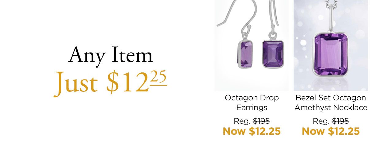 Any Item Just $12.25. Octagon Drop Earrings Reg. $195, Now $12.25. Bezel Set Octagon Amethyst Necklace Reg. $195, Now $12.25