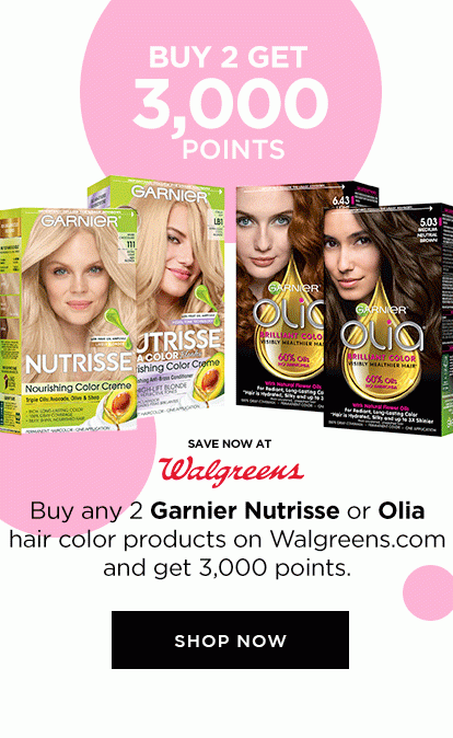 BUY 2 GET 3,000 POINTS - SAVE NOW AT Walgreens - Buy any 2 Garnier Nutrisse or Olia hair color products on Walgreens dot com and get 3,000 points. - SHOP NOW