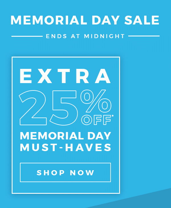 Extra 25% Off Memorial Day Must-Haves - SHOP NOW