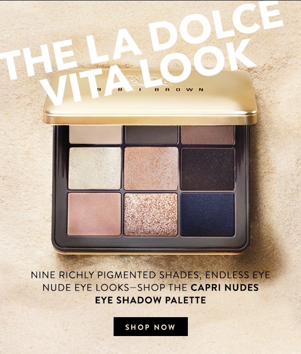 The La Dolce Vita Look. Nine richly pigmented shades, endless eye nude eye looks - shop the capri nudes eye shadow palette