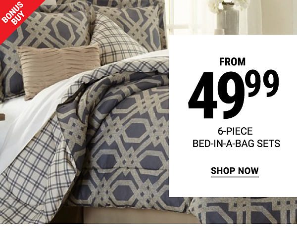 Bonus Buy - 6-piece bed-in-a-bag sets from $49.99. Shop Now.