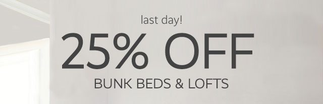 LAST DAY! - 25% OFF BUNK BEDS & LOFTS