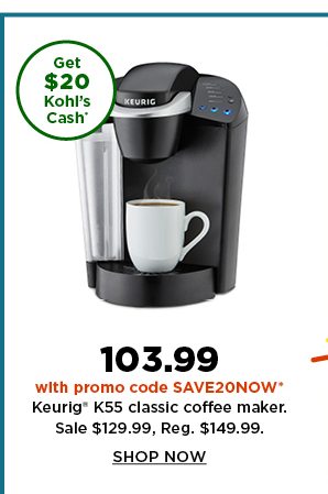 103.99 with promo code SAVE20NOW on keurig K55 classic coffee maker. sale 129.99. shop now.