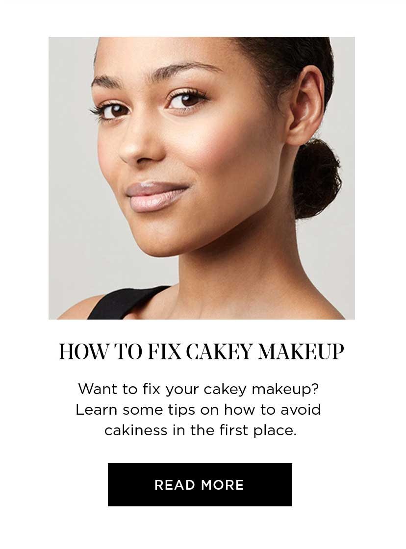 HOW TO FIX CAKEY MAKEUP - Want to fix your cakey makeup? Learn some tips on how to avoid cakiness in the first place. - READ MORE