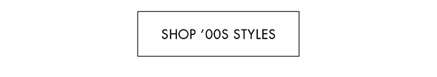 SHOP '00S STYLES