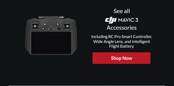 See all Mavic 3 Accessories including RC Pro Smart Controller, Wide Angle Lens, and Intelligent Flight Battery