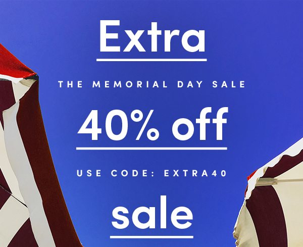 Extra 40% off sale | The Memorial Day Sale | USE CODE: EXTRA40