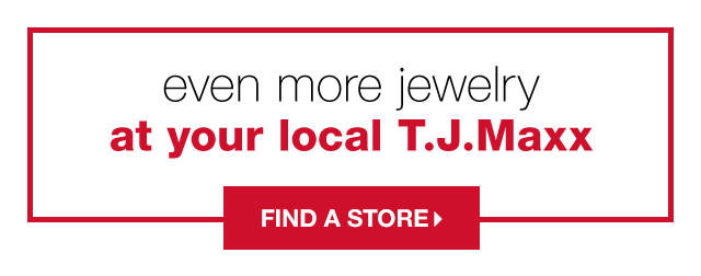 Even More Jewelry at Your Local T.J.Maxx - Find a Store